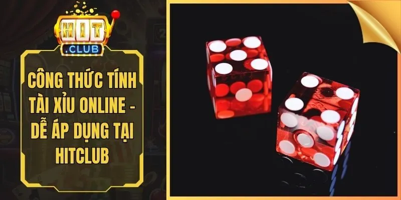 Công Thức Tính Tài Xỉu Online - Dễ Áp Dụng Tại Hitclub