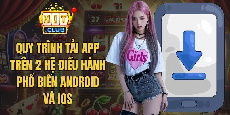 Quy trình tải app trên 2 hệ điều hành phổ biến Android và iOS