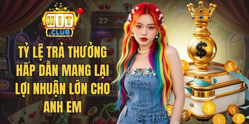 Tỷ lệ trả thưởng hấp dẫn mang lại lợi nhuận lớn cho anh em
