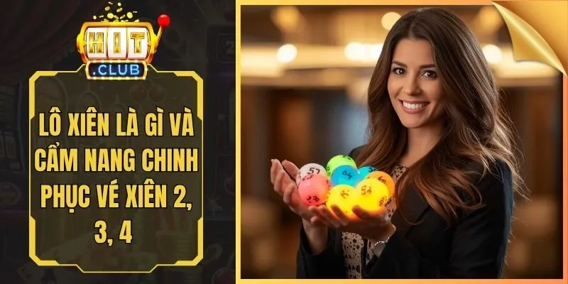Lô Xiên Là Gì Và Cẩm Nang Chinh Phục Vé Xiên 2, 3, 4