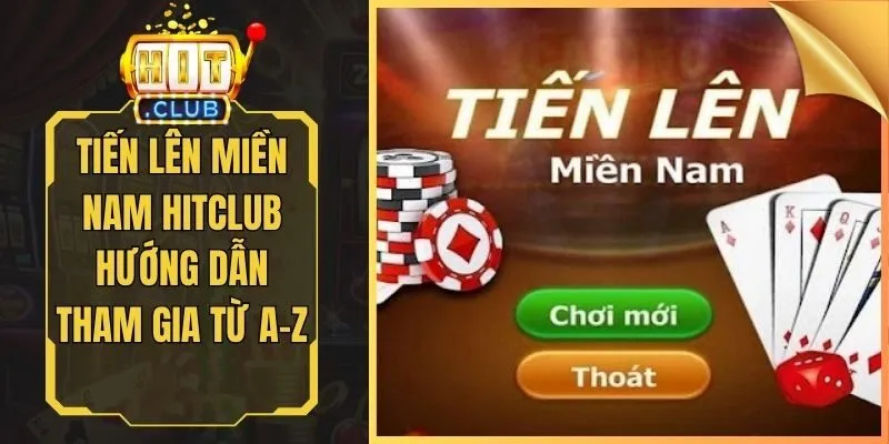 Tiến Lên Miền Nam Hitclub Hướng Dẫn Tham Gia Từ A - Z